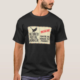 Retired Postal Worker Youre No Longer My Priority T-Shirt