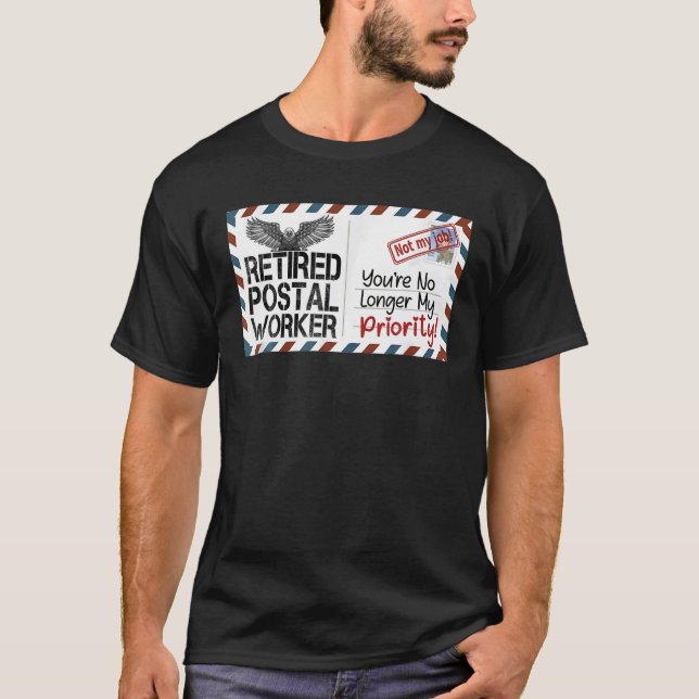 Retired Postal Worker You're No Longer My Priority T-Shirt (Front)