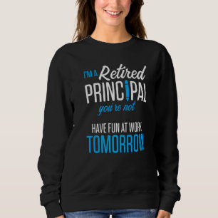 Retired Principal Fun Work School Retirement 3 Sweatshirt
