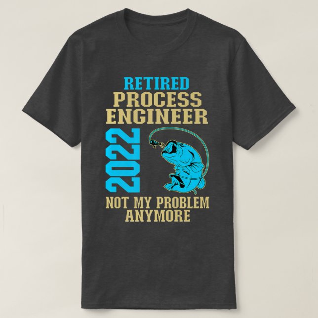 Retired Process Engineer 2022 Fishing Lover Retire T-Shirt (Design Front)