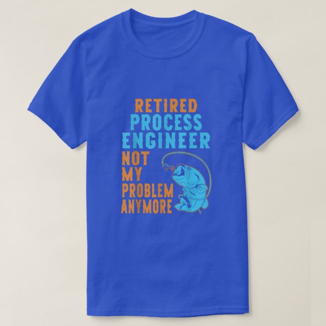 Retired Process Engineer Fishing Lover Retirement  T-Shirt (Design Front)