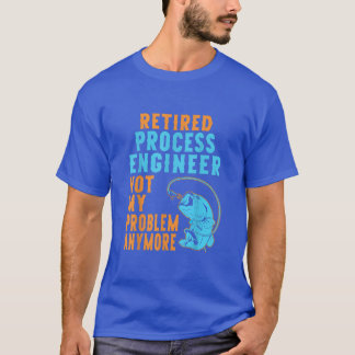 Retired Process Engineer Fishing Lover Retirement  T-Shirt