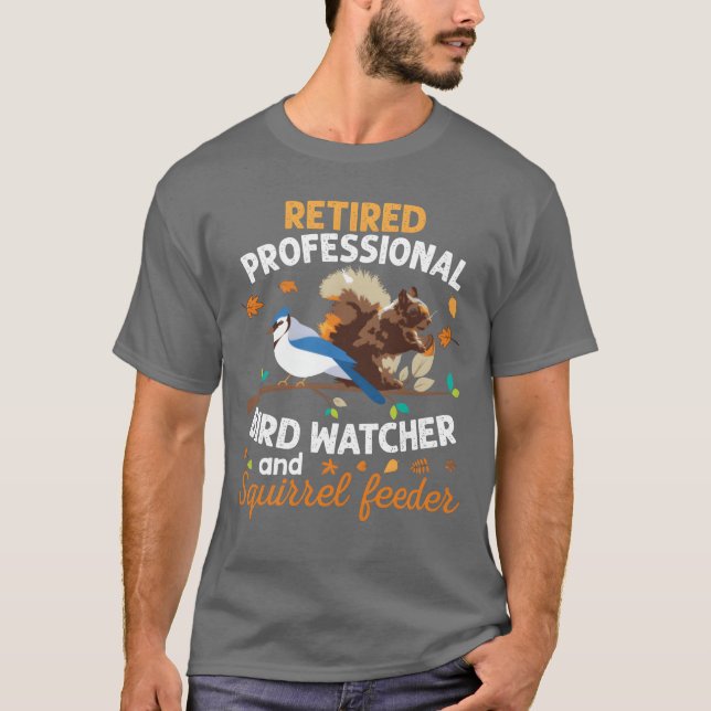 Retired Professional Bird Watcher Squirrel Feeder  T-Shirt (Front)