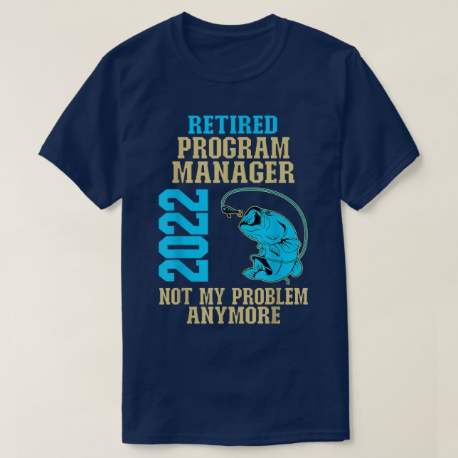 Retired Program Manager 2022 Fishing Lover Retirem T-Shirt (Design Front)