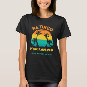 Retired Programmer Not My Problem Anymore Retro Re T-Shirt