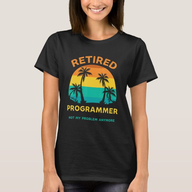 Retired Programmer Not My Problem Anymore Retro Re T-Shirt (Front)