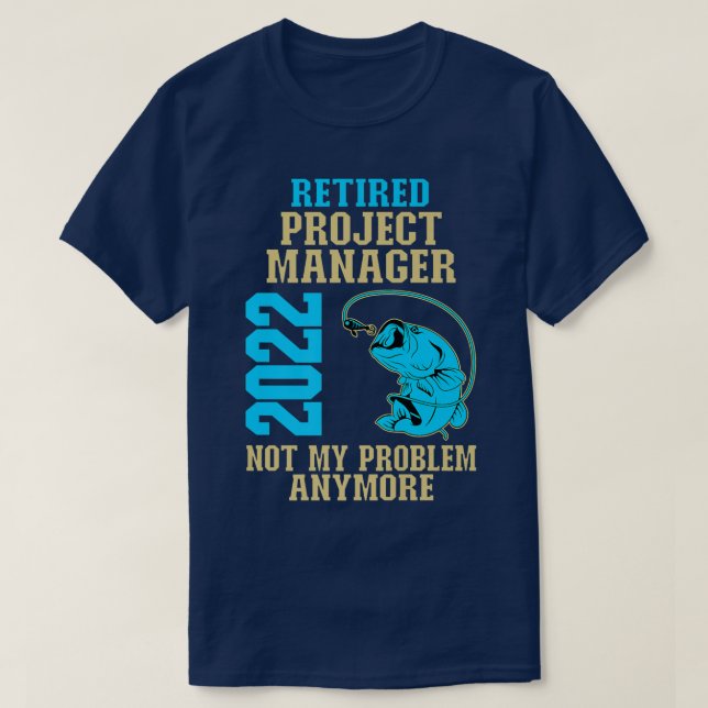 Retired Project Manager 2022 Fishing Lover Retirem T-Shirt (Design Front)