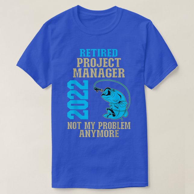 Retired Project Manager 2022 Fishing Lover Retirem T-Shirt (Design Front)