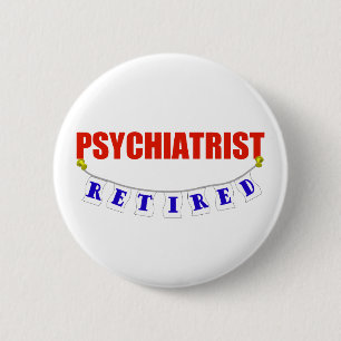 RETIRED PSYCHIATRIST 2 INCH ROUND BUTTON