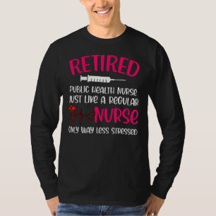Retired Public Health Nurse Like Regular Only Less T-Shirt