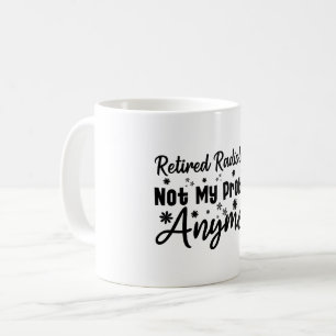 Retired Radiologist Not My Problem Anymore Coffee Mug