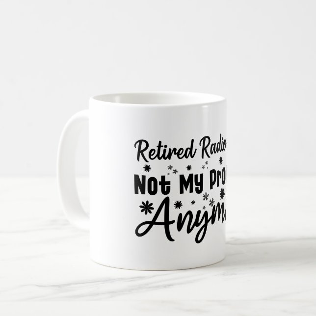 Retired Radiologist Not My Problem Anymore Coffee Mug (Front Left)