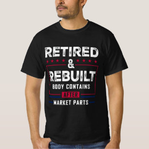 Retired Rebuilt Body Hip Knee Bone Joint Replaceme T-Shirt
