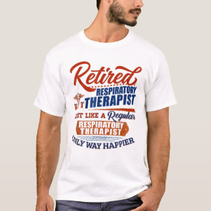 Retired Respiratory Therapist Just Like T-Shirt