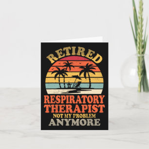 Retired Respiratory Therapist Not My Problem Summe Card