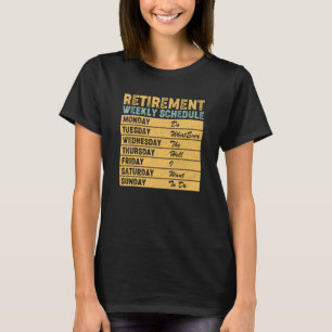 Retired Retirement Weekly Schedule Humor T-Shirt