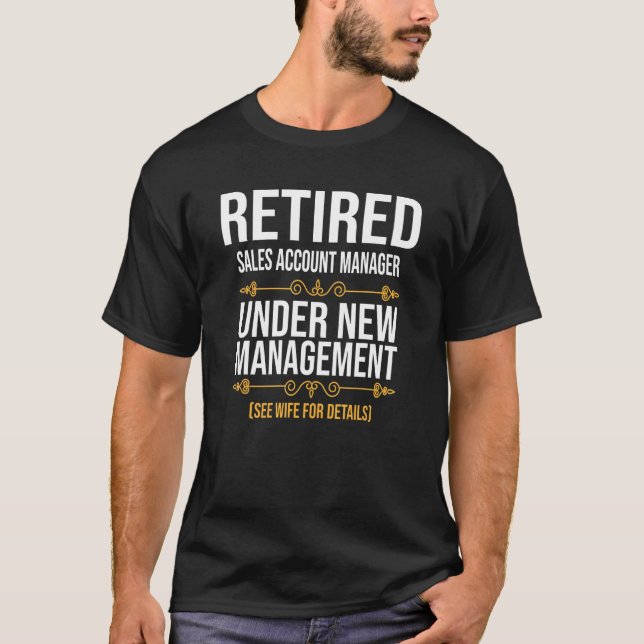 Retired Sales Account Manager Under New Management T-Shirt (Front)