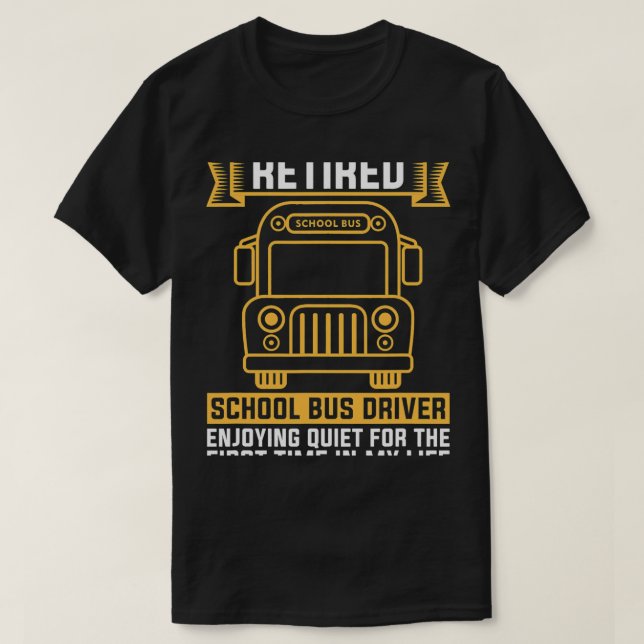 Retired School Bus Driver For School Bus Driver T-Shirt (Design Front)