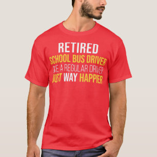 Retired School Bus Driver like a regular just way T-Shirt