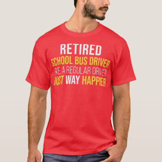 Retired School Bus Driver like a regular just way T-Shirt