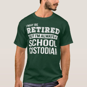 Retired School Custodian Tshirt Funny Retirement