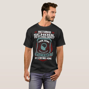Retired School Psychologist Staying Home T-Shirt
