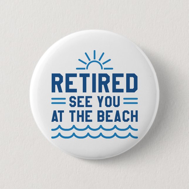 Retired See You At The Beach 2 Inch Round Button (Front)