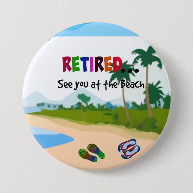 Retired...See you at the Beach 3 Inch Round Button (Front)