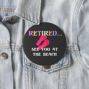 Retired...See You at the Beach 4 Inch Round Button