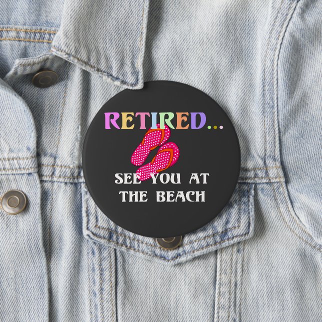Retired...See You at the Beach 4 Inch Round Button (In Situ)