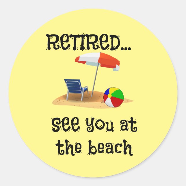 Retired...See You at the Beach  Classic Round Sticker (Front)