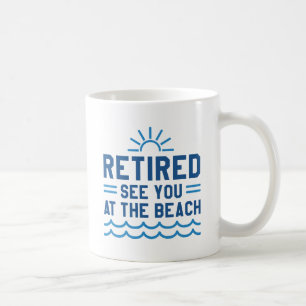 Retired See You At The Beach Coffee Mug