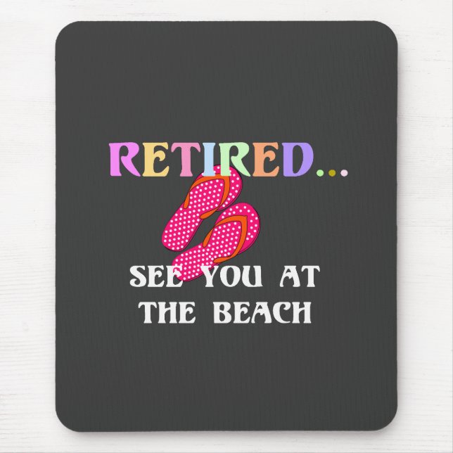 Retired...See You at the Beach Mouse Pad (Front)