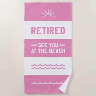 Retired See You At The Beach Towel