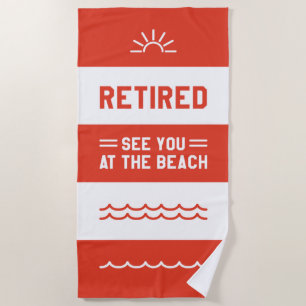 Retired See You At The Beach Towel