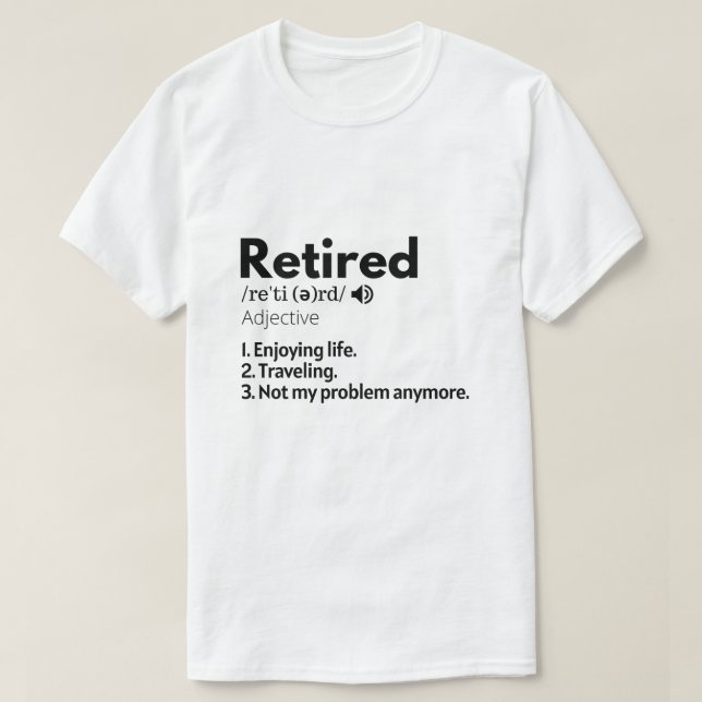 Retired Shirt, Retirement Gift, Retiree  T-Shirt (Design Front)