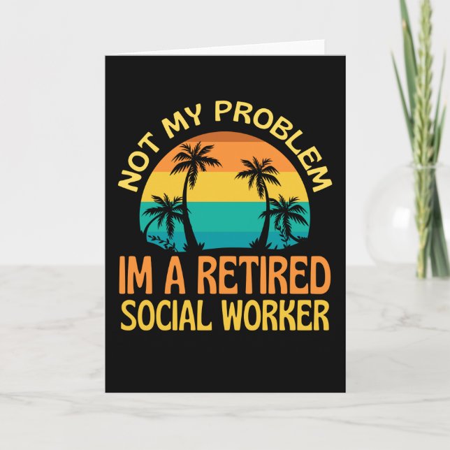 Retired Social Worker Not My Problem Anymore Card (Front)