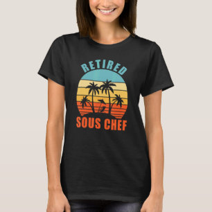 Retired Sous Chef Funny Cooking Happy Retirement T-Shirt