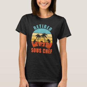 Retired Sous Chef Funny Cooking Happy Retirement T-Shirt