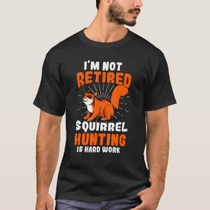 Retired Squirrel Hunting Retiree Grandfather Retir T-Shirt