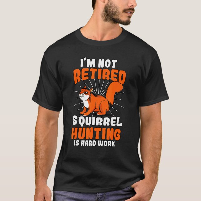 Retired Squirrel Hunting Retiree Grandfather Retir T-Shirt (Front)