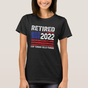 Retired Stop Tension Hello Pension 2022 Retiremen T-Shirt