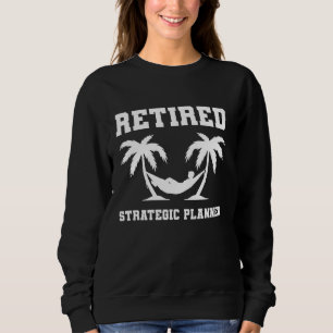 Retired Strategic Planner Coworker Retirement Sweatshirt