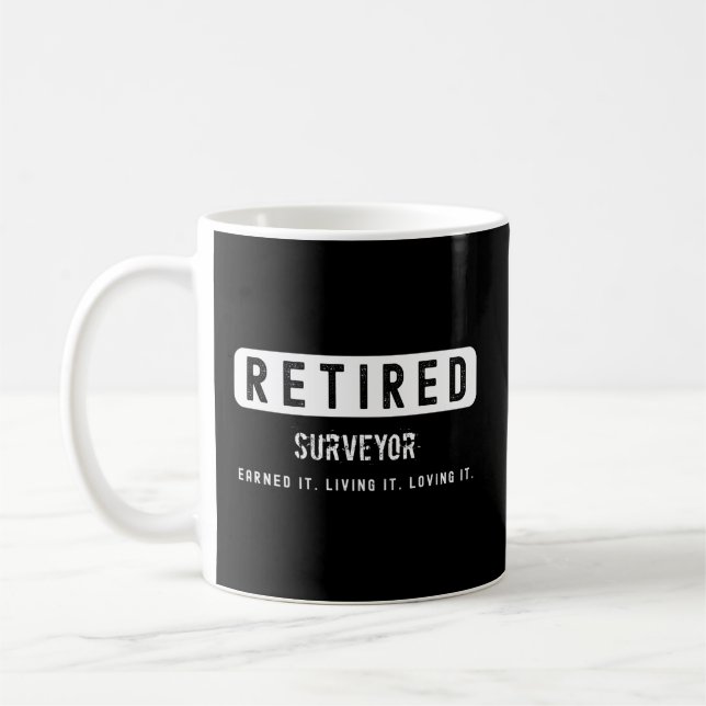 Retired Surveyor Earned It Living It Loving It Coffee Mug (Left)