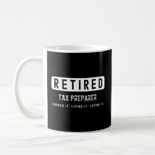 Retired Tax Preparer Earned It Living It Loving It Coffee Mug
