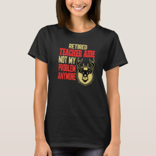 Retired Teacher Aide Deer Hunting T-Shirt