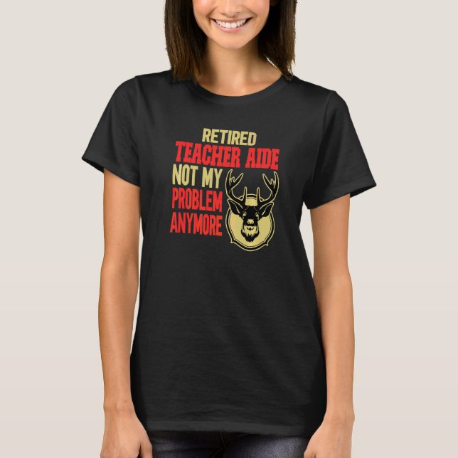 Retired Teacher Aide Deer Hunting T-Shirt (Front)