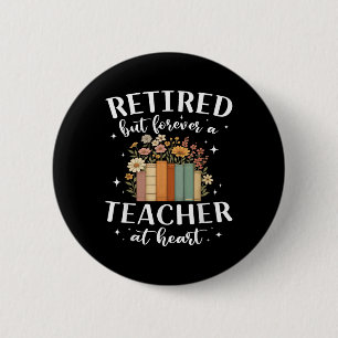 Retired Teacher At Heart Floral Forever Retirement 2 Inch Round Button