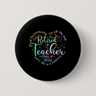 Retired Teacher Cl of 2026 Heart Funny Retirement 2 Inch Round Button