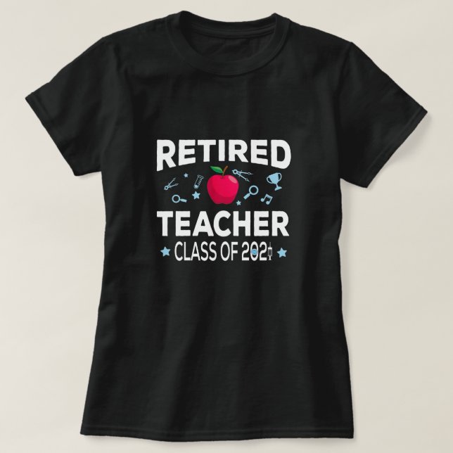 Retired Teacher Class Of 2021 Education Retirement T-Shirt (Design Front)